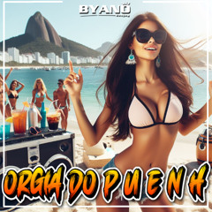ORGIA DO P.U E N.H  - BYANO DJ