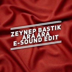Zeynep Bastik - Ara Ara ( E-Sound Edit ) DOWNLOAD FULL VERSION