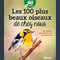 Read PDF ✨ Les 100 plus beaux oiseaux de chez nous: Les attirer, les identifier et les observer (F