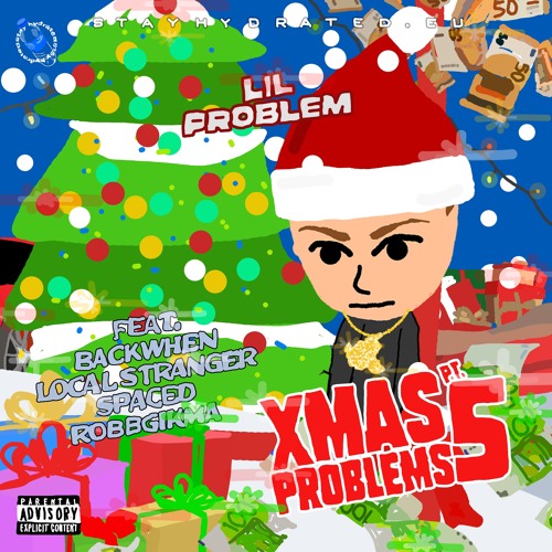XMASPROBLEMS PT. 5 [feat. BACKWHEN, LOCAL STRANGER, SPACED & ROBBGIKMA]