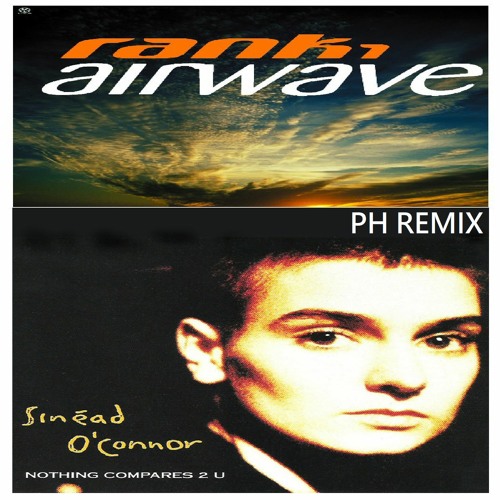 Rank 1 Vs Sinead O'Connor - Nothing Compares To Airwave (PH Remix)
