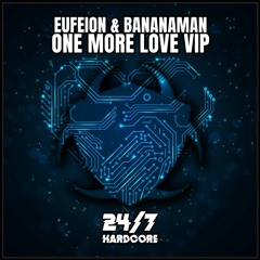 OUT NOW: Eufeion & Bananaman - One More Love (VIP) - (24/7 Hardcore)