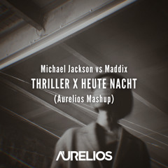 Michael Jackson vs Maddix - Thriller X Heute Nacht (Aurelios Mashup) [FREE DOWNLOAD]