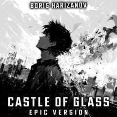 Castle of Glass (EPIC VERSION) [feat. Stephen Cooper]