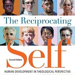 Kindle online PDF The Reciprocating Self Human Development in Theological Perspective Christian
