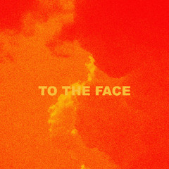 To The Face Pt. II