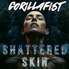 GORILLAFIST - SHATTERED SKIN (FREE DOWNLOAD)
