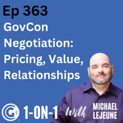 Ep 363: GovCon Negotiation Pricing, Value, and Relationship Building
