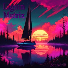 "Set Adrift" by Lignin Matrix