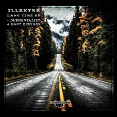ILLEKTRÉ - Lang Time EP (+ Dubmentalist & Qant Rmxs) (clips/freeDL)