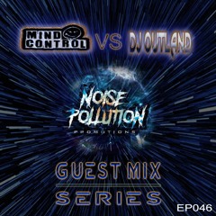 Noise Pollution Guest Mix Series - Episode 046 - DJ Outland vs Mind Control