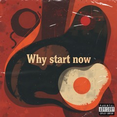Why_start_now_ft_unknown_