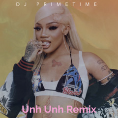 Unh Unh DJ PRIMETIME Remix