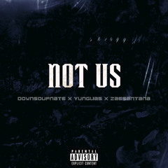 Not Us (Prod.Rover) Ft. YungLias , Zae$antana