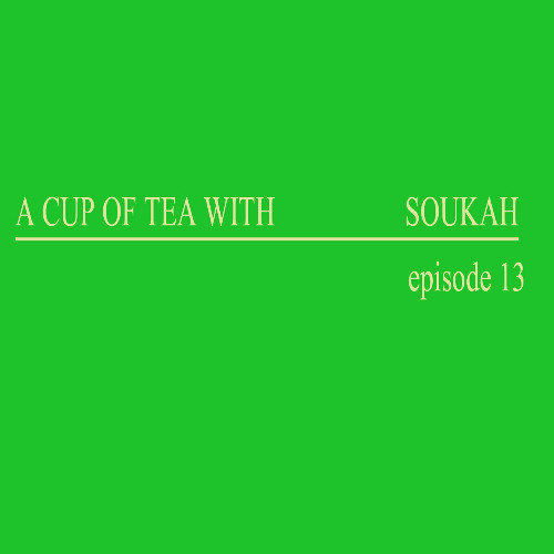 A Cup Of Tea With Soukah EP13