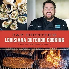 Access PDF 🗸 Jay Ducote’s Louisiana Outdoor Cooking by  Jay Ducote &  Cynthia LeJeun