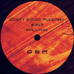 Dirty Stuff Podcast #353 | PALUTHA | 21.03.2023