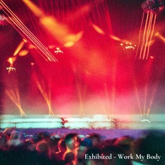 Exhibited - Work My Body