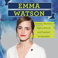 VIEW EBOOK EPUB KINDLE PDF Emma Watson: Actress, Women’s Rights Activist, and Goodwil