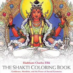 READ PDF 💏 The Shakti Coloring Book: Goddesses, Mandalas, and the Power of Sacred Ge