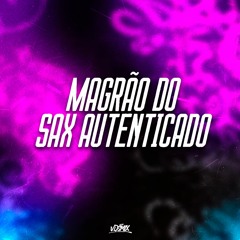 MAGRÃO DO SAX AUTENTICADO - DJ V.D.S Mix, MC G15, MC PL Alves e MC Menor do Engenho