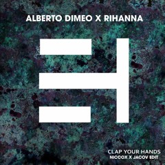 Alberto Dimeo X Rihanna - Clap Your Love (Niccoxx X Jacov Edit)