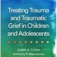 get [PDF] Download Treating Trauma and Traumatic Grief in Children and Adolescents