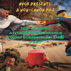 Non-Canon Files - Top 10 Most Anticipated Games from Summer Game Fest