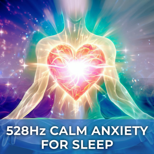 528Hz Calm Anxiety for Sleep