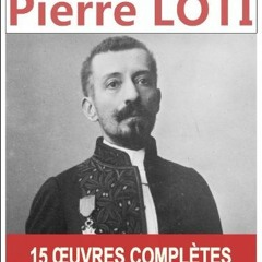 Télécharger eBook Pierre LOTI: Les 15 oeuvres majeures et complètes (Aziyadé, Le Roman d'un spah