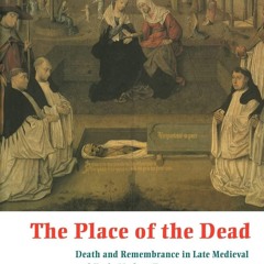 ⚡ PDF ⚡ The Place of the Dead: Death and Remembrance in Late Medieval