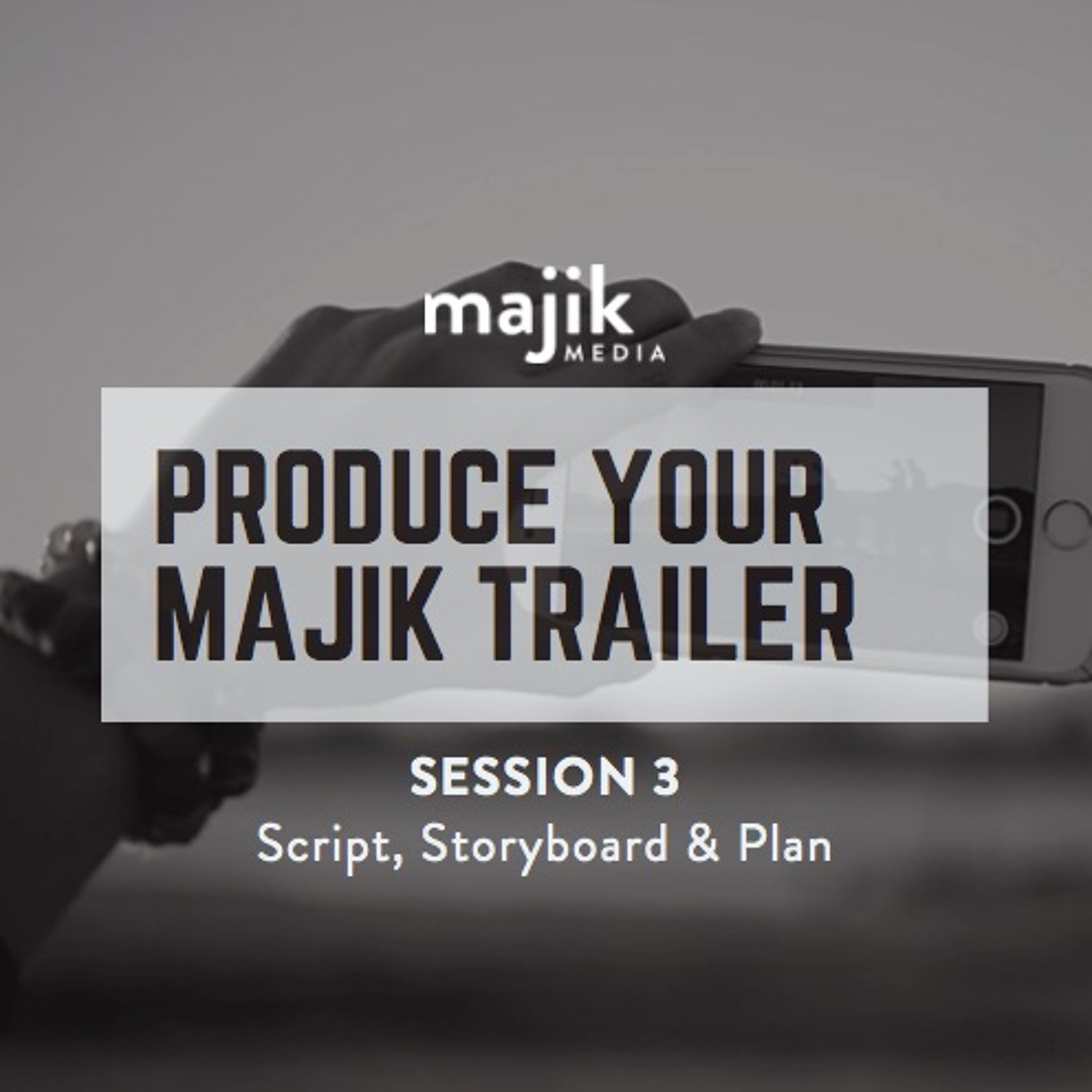 Produce your Majik Trailer - Session 3 - Script, Music, Storyboard and Production Plan episode artwork