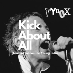 Kick About All (Too Fast To Live, Too Young To Die)