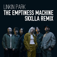 LINKIN PARK - THE EMPTINESS MACHINE (SKXLLA REMIX)