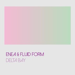 Enea & Fluid Form "Delta Bay" [Beatdig 086]