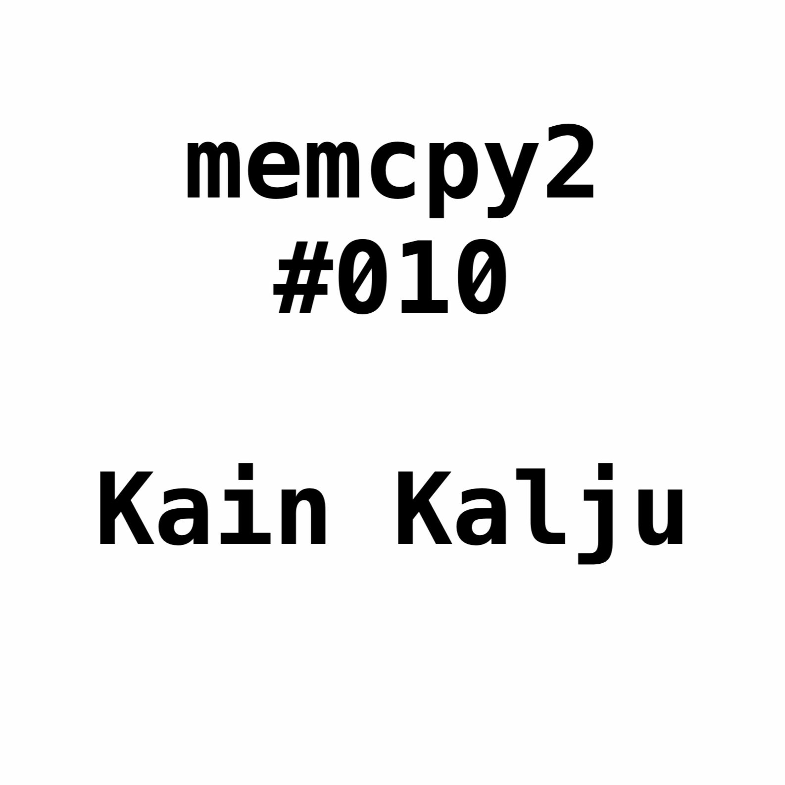 Memcpy2 #010 - Kain Kalju