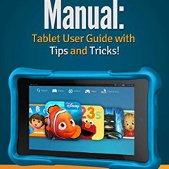 download PDF 💔 Kindle Fire HD Kids Edition Manual: Tablet User Guide with Tips & Tri