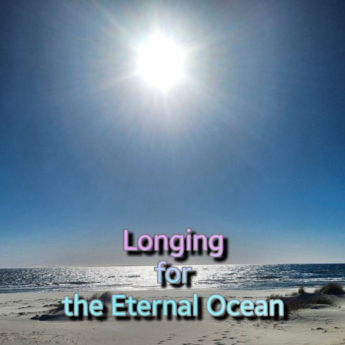 Longing for the Eternal Ocean