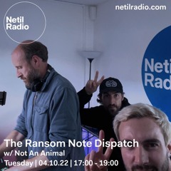 The Ransom Note Dispatch w/ Not An Animal on Netil Radio (Oct 22)