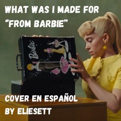 Billie Eilish - What was i made for? ''From Barbie'' (Cover en español) por Eliesett