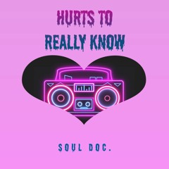 Hurts to Really Know