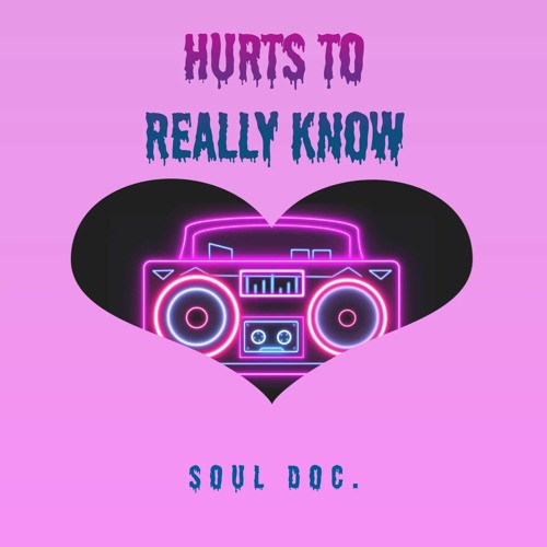 Hurts to Really Know