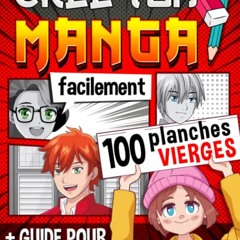 Crée Ton Manga Facilement: 100 planches vierges + 1 guide et des fiches à remplir pour créer pas à pas ton manga comme un pro ! Idée cadeau pour ados créatifs (French Edition) lire en ligne - 6AO04FbBvG