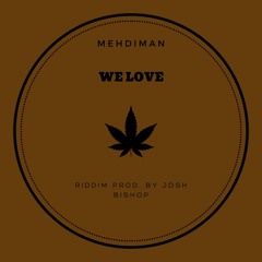 MEHDIMAN - WE LOVE (riddim Prod. By Josh Bishop)