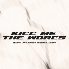 Slutty Jay x Sticcy Escobar x Adxtti - KiCc ME The WorCs (Remix)