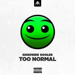 Sickmode & Rooler - TOO NORMAL