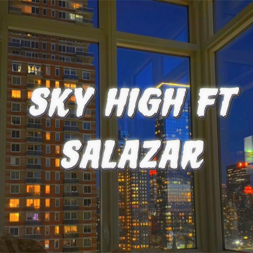 sky high ft. Salazar