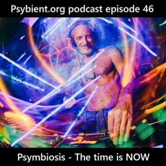 psybient.org podcast 46 - Psymbiosis - The time is NOW