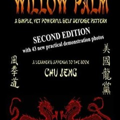 DOWNLOAD/PDF  Chu Jeng's Willow Palm: Second Edition (Chu Jeng's Fighting Forms)