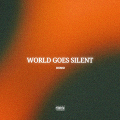 World Goes Silent Sped Up - Demo